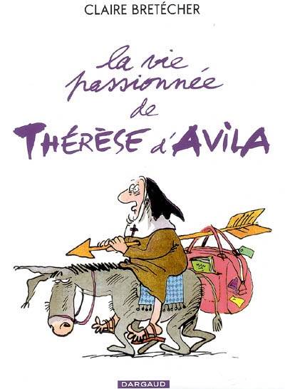 La vie passionnée de Thérèse d'Avila | Claire Bretecher