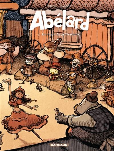 Abélard. Vol. 1. La danse des petits papiers | Regis Hautiere, Renaud Dillies, Christophe Bouchard