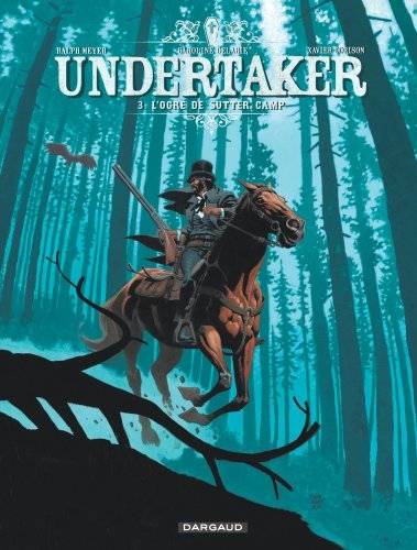 Undertaker. Vol. 3. L'ogre de Sutter camp | Xavier Dorison, Ralph Meyer, Caroline Delabie