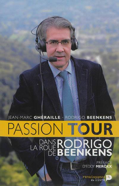 Passion Tour : dans la roue de Rodrigo Beenkens | Jean-Marc Gheraille, Rodrigo Beenkens, Eddy Merckx