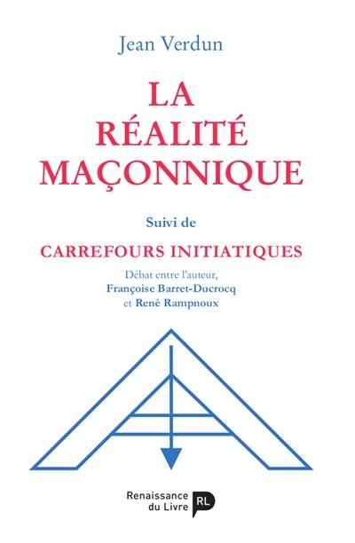 La réalité maçonnique. Carrefours initiatiques | Jean Verdun, Francoise Barret-Ducrocq, Rene Rampnoux