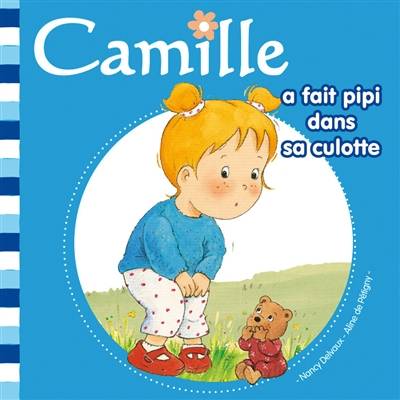 Camille. Vol. 1. Camille a fait pipi dans sa culotte | Aline de Pétigny, Nancy Delvaux