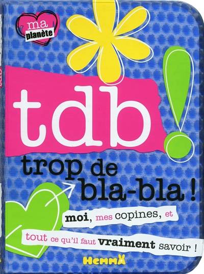 Tdb, trop de bla-bla ! : moi, mes copines, et tout ce qu'il faut vraiment savoir ! | Tim Bugbird, Annie Simpson, Marie-Francoise Perat