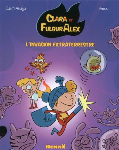 Clara et FulgurAlex. Vol. 3. L'invasion extraterrestre | Santi Anaya, Sess, Paola Appelius