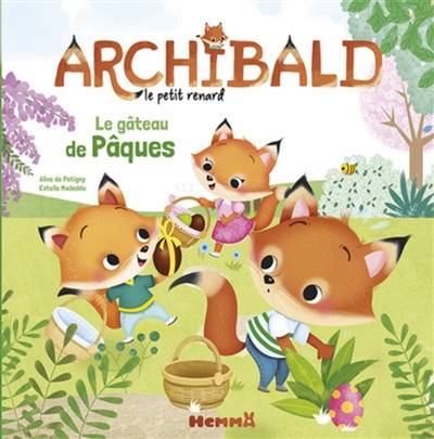 Archibald le petit renard. Vol. 2. Le gâteau de Pâques | Aline de Pétigny, Estelle Madeddu