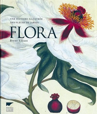 Flora : une histoire illustrée des fleurs de jardin | Brent Elliot, Odile Koenig