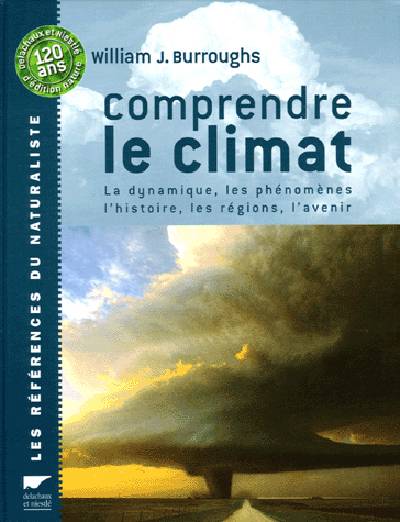 Comprendre le climat : la dynamique, les phénomènes, les régions, l'histoire, l'avenir... | William James Burroughs