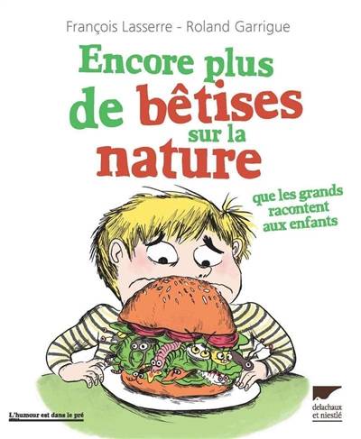 Encore plus de bêtises sur la nature que les grands racontent aux enfants | François Lasserre, Roland Garrigue