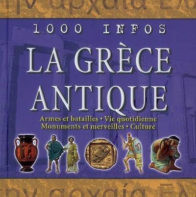 La Grèce antique : armes et batailles, vie quotidienne, monuments et merveilles, culture | Rupert Matthews, Géraldine Bretault