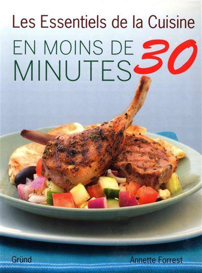 Les essentiels de la cuisine en moins de 30 minutes | Annette Forrest, Marie-Céline Cassanhol, Marie-Céline Cassanhol