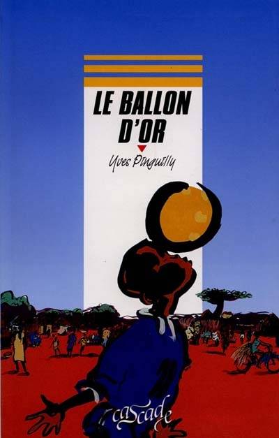 Le ballon d'or : récit tiré du film | Yves Pinguilly, Zaü