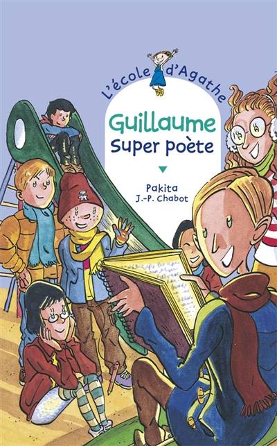 L'école d'Agathe. Vol. 27. Guillaume super poète | Pakita, Jean-Philippe Chabot