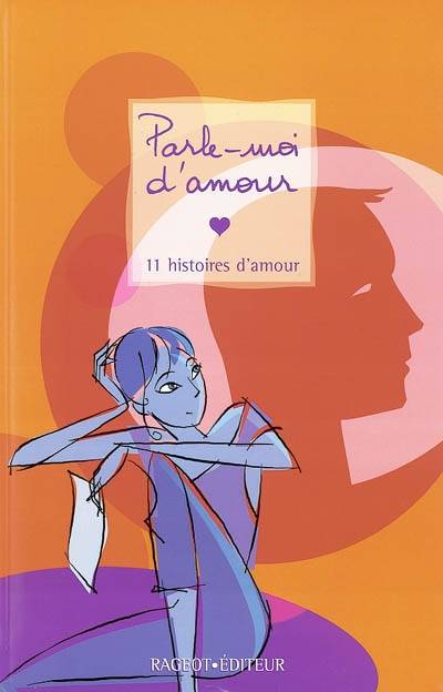 Parle-moi d'amour : 11 histoires d'amour | Stéphane Daniel, Michèle Gazier, Christian Grenier