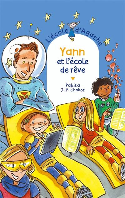 L'école d'Agathe. Vol. 37. Yann et l'école de rêve | Pakita, Jean-Philippe Chabot