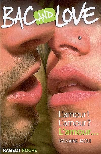 Bac and love. L'amour ! L'amour ? L'amour... | Sylvaine Jaoui