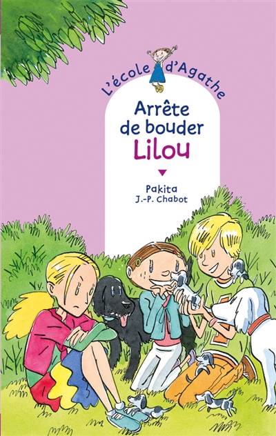 L'école d'Agathe. Vol. 59. Arrête de bouder, Lilou | Pakita, Jean-Philippe Chabot