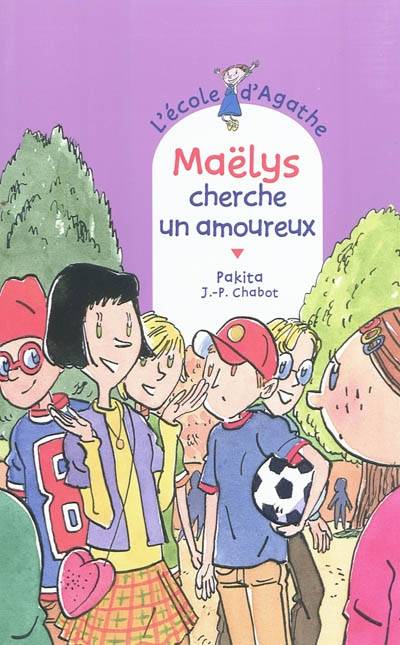 L'école d'Agathe. Vol. 63. Maëlys cherche un amoureux | Pakita, Jean-Philippe Chabot