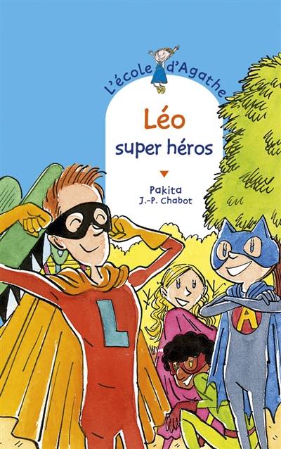 L'école d'Agathe. Vol. 68. Léo super héros | Pakita, Jean-Philippe Chabot