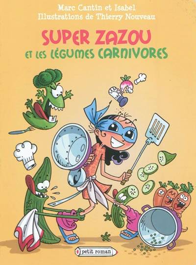 Super Zazou. Super Zazou et les légumes carnivores | Marc Cantin, Isabel, Thierry Nouveau