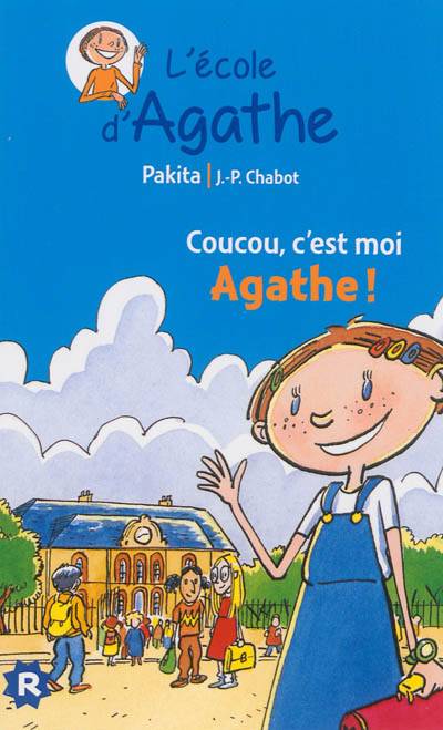 L'école d'Agathe. Vol. 1. Coucou, c'est moi Agathe ! | Pakita, Jean-Philippe Chabot