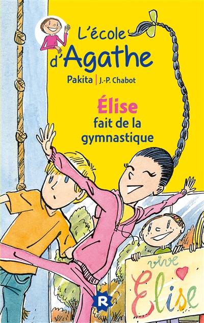 L'école d'Agathe. Vol. 10. Elise fait de la gymnastique | Pakita, Jean-Philippe Chabot