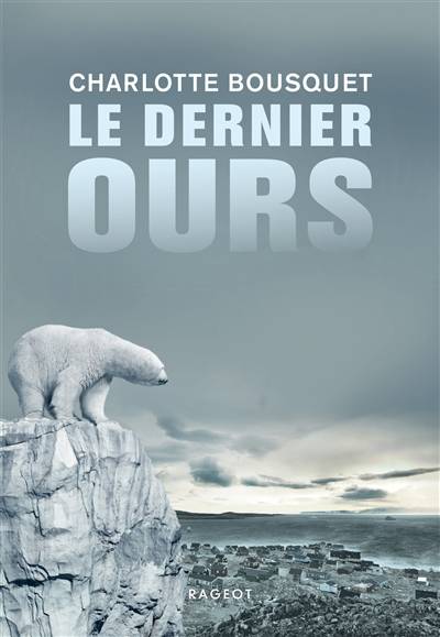 Le dernier ours | Charlotte Bousquet