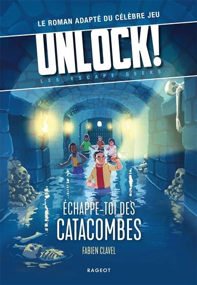 Unlock! : les Escape Geeks. Echappe-toi des catacombes ! | Fabien Clavel