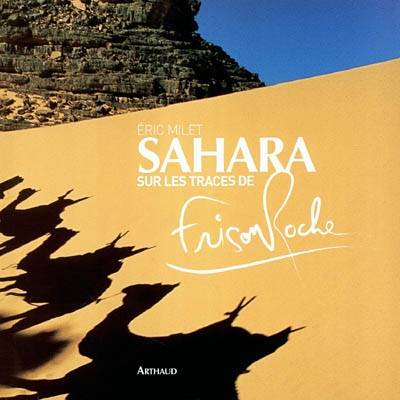 Sahara, sur les traces de Frison-Roche | Eric Milet