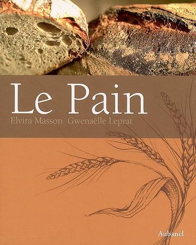 Le pain | Elvira Masson, Gwenaelle Leprat, Yves Samuel, Beatrice Boube