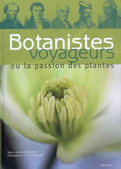 Botanistes voyageurs ou La passion des plantes | Lucienne Deschamps, Annick Maroussy