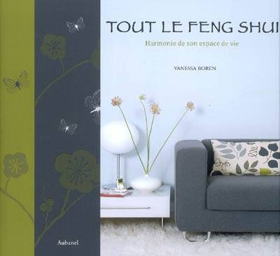 Tout le feng shui : harmonie de son espace de vie | Vanessa Boren, Charline Davis, Beatrice Boube