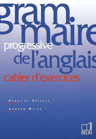 Grammaire progressive de l'anglais : cahier d'exercices | Henri Le Prieult, Andrew Milne, Paul Woolfenden