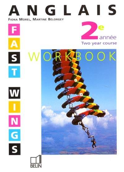 Fast Wings, anglais 3e LV2, 2e année : workbook | Fiona Morel, Martine Belorgey