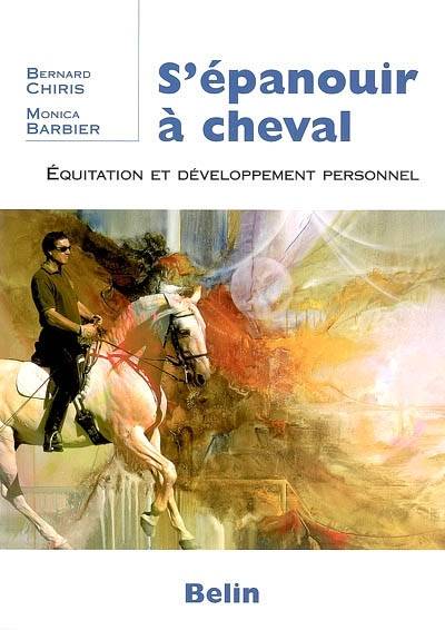 S'épanouir à cheval : équitation et développement personnel | Bernard Chiris, Monica Barbier