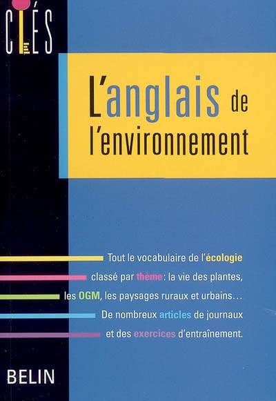 L'anglais de l'environnement : tout le vocabulaire de l'écologie classé par thème : la vie des plantes, les OGM, les paysages ruraux et urbains... De nombreux articles de journaux et des exercices d'entraînement | Julie Lennartz-Walker