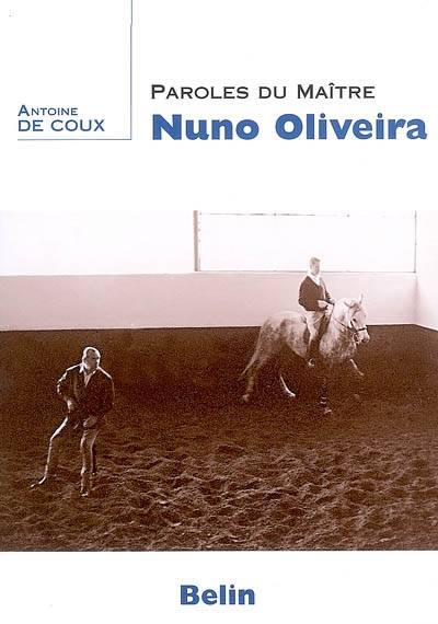 Paroles du maître Nuno Oliveira | Nuno Oliveira, Antoine Decoux