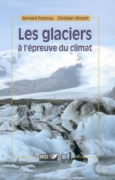 Les glaciers à l'épreuve du climat | Bernard Francou, Christian Vincent