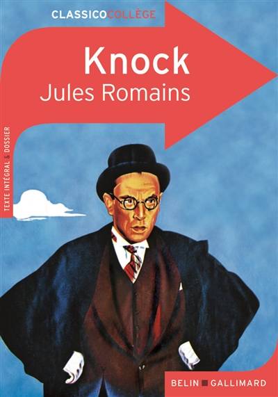 Knock ou Le triomphe de la médecine : comédie en trois actes : texte intégral et dossier | Jules Romains, Jean-Luc Vincent