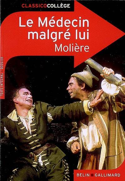 Le médecin malgré lui : comédie représentée pour la première fois à Paris, au théâtre du Palais-Royal, le 6 août 1666, par la troupe du roi : texte intégral & dossier | Molière, Jérôme Charbonneau