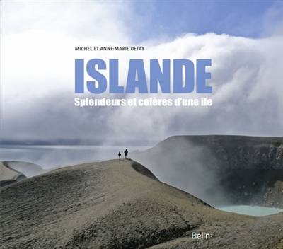 Islande, splendeurs et colères d'une île | Michel Detay, Anne-Marie Detay