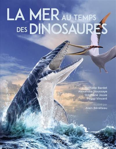 La mer au temps des dinosaures | Nathalie Bardet, Alexandra Houssaye, Stephane Jouve, Peggy Vincent, Alain Beneteau