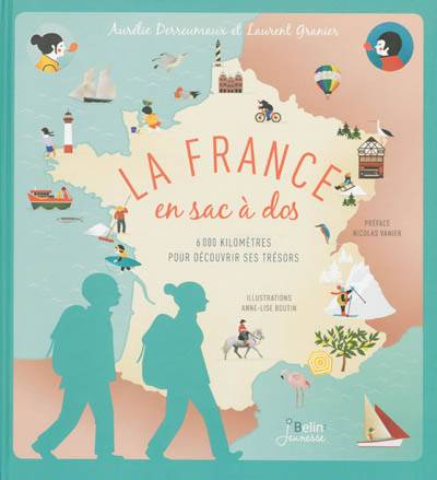 La France en sac à dos : 6.000 km pour découvrir ses trésors | Aurélie Derreumaux, Laurent Granier, Anne-Lise Boutin, Nicolas Vanier