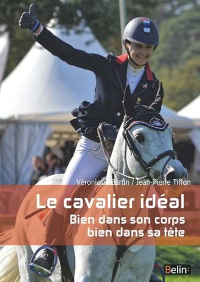 Le cavalier idéal : bien dans son corps, bien dans sa tête | Véronique Bartin, Jean-Pierre Tiffon