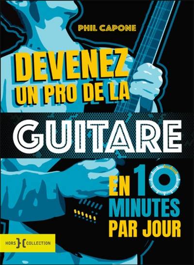 Devenez un pro de la guitare en 10 minutes par jour | Phil Capone, Martin Norris, Baptiste Nollet