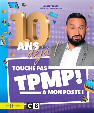 TPMP ! Touche pas à mon poste ! : 10 ans déjà ! | Gilbert Jouin, Gad Elmaleh