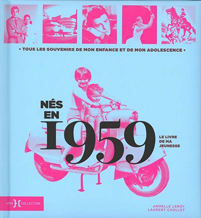 Nés en 1959 : le livre de ma jeunesse : tous les souvenirs de mon enfance et de mon adolescence | Armelle Leroy, Laurent Chollet