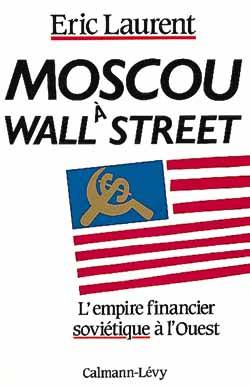 Moscou à Wall Street : l'empire financier soviétique à l'Ouest | Eric Laurent