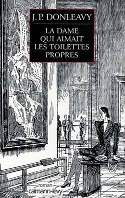 La dame qui aimait les toilettes propres : chronique d'une des étranges histoires colportées dans les environs de New York | James Patrick Donleavy, Pierre Guglielmina