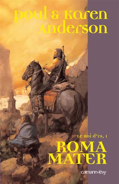 Le roi d'Ys. Vol. 1. Roma mater | Poul Anderson, Karen Anderson, Jean-Daniel Brèque