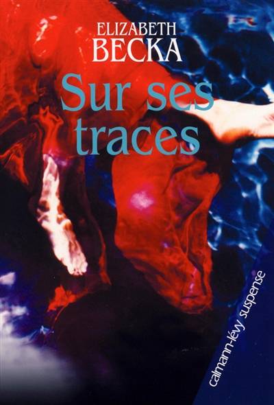 Sur ses traces | Elizabeth Becka, Helene Amalric